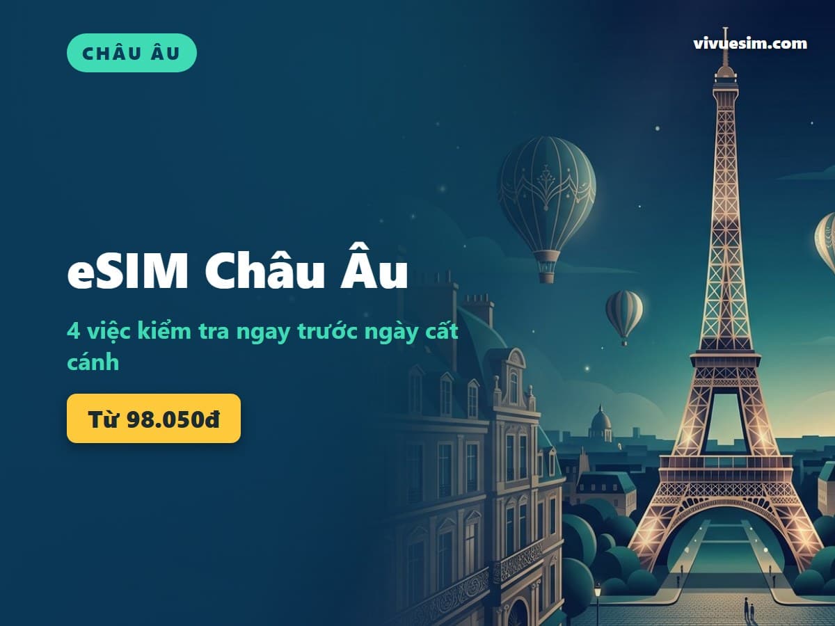 eSIM Châu Âu: 4 việc kiểm tra ngay trước ngày cất cánh