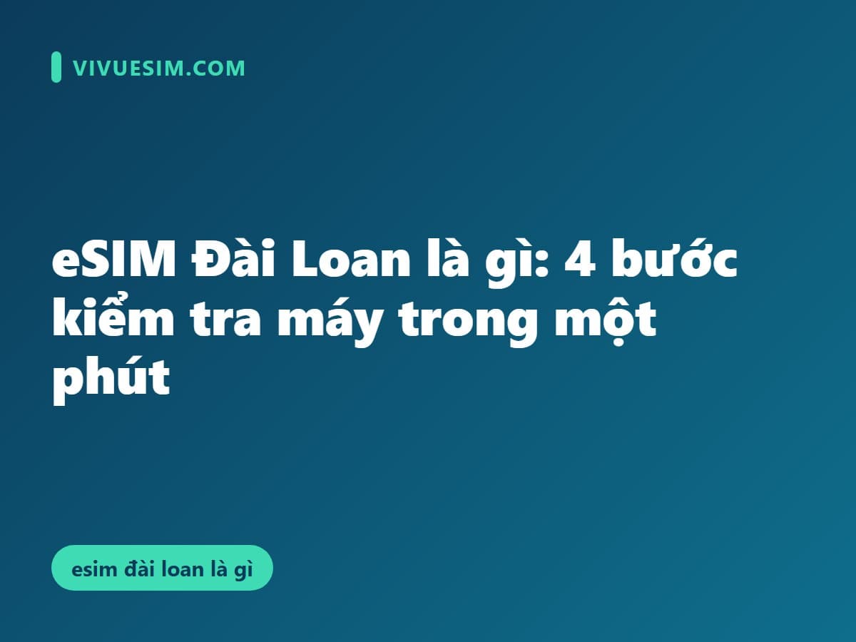 eSIM Đài Loan là gì: 4 bước kiểm tra máy trong một phút