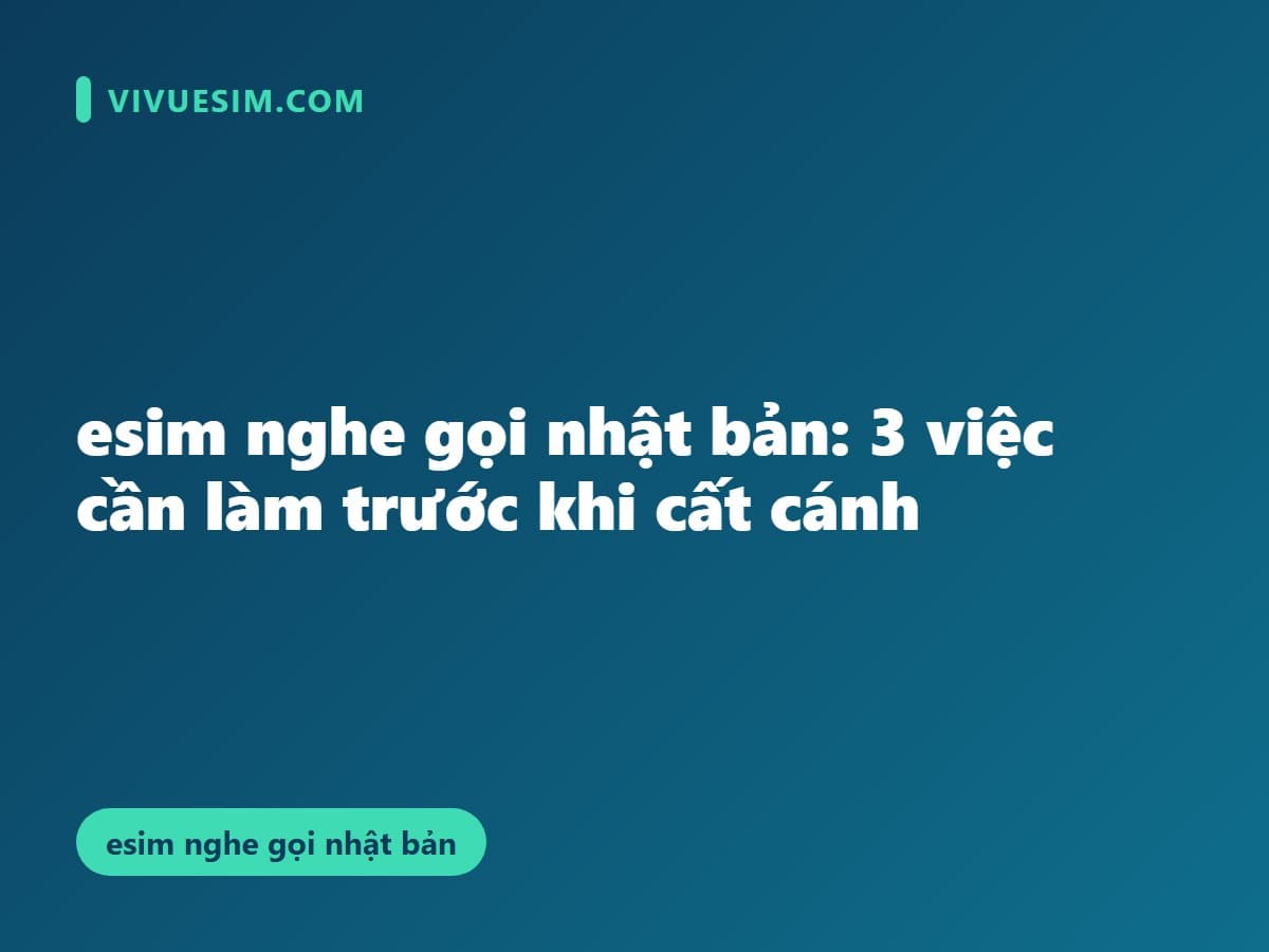 esim nghe gọi nhật bản: 3 việc cần làm trước khi cất cánh