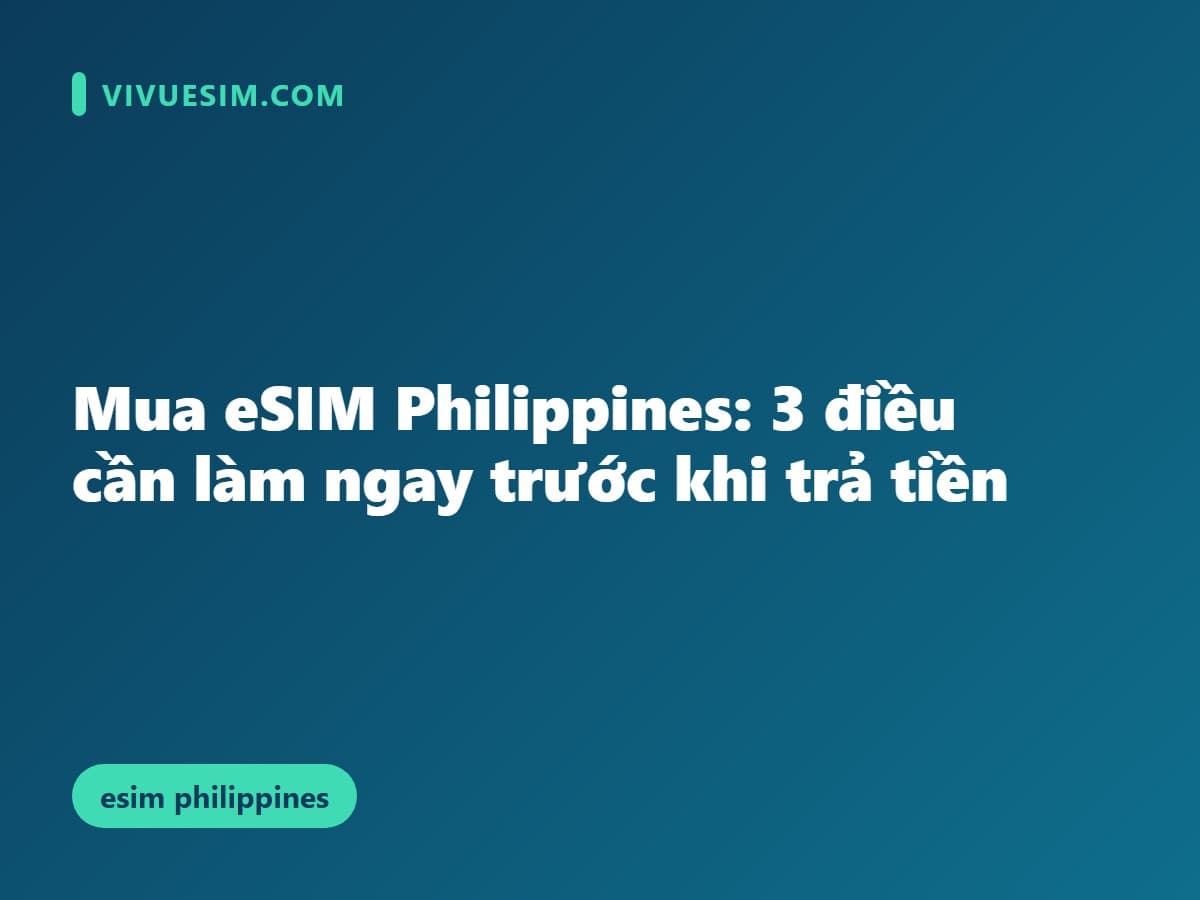 Mua eSIM Philippines: 3 điều cần làm ngay trước khi trả tiền