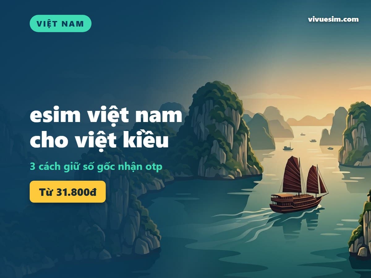 esim việt nam cho việt kiều: 3 cách giữ số gốc nhận OTP