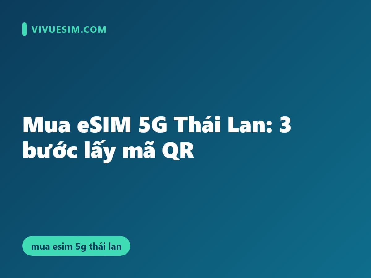 Mua eSIM 5G Thái Lan: 3 bước lấy mã QR