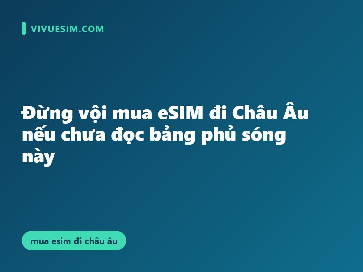 Mua eSIM đi Châu Âu: Các nhóm gói data cho người đi tour