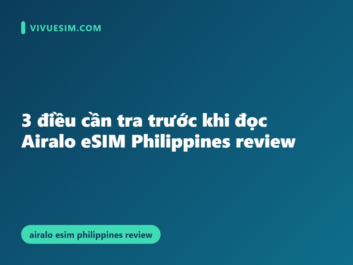 3 điều cần tra trước khi đọc Airalo eSIM Philippines review