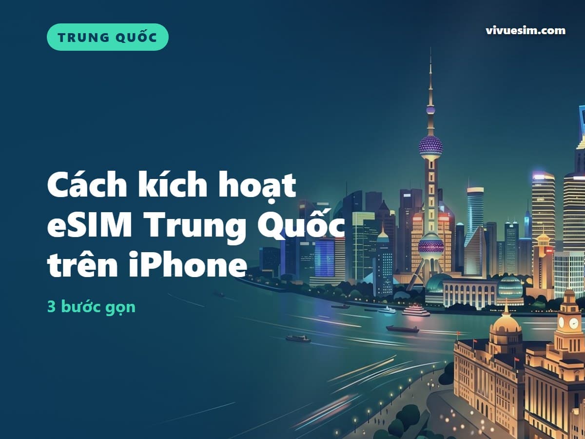 Cách kích hoạt eSIM Trung Quốc trên iPhone: 3 bước gọn