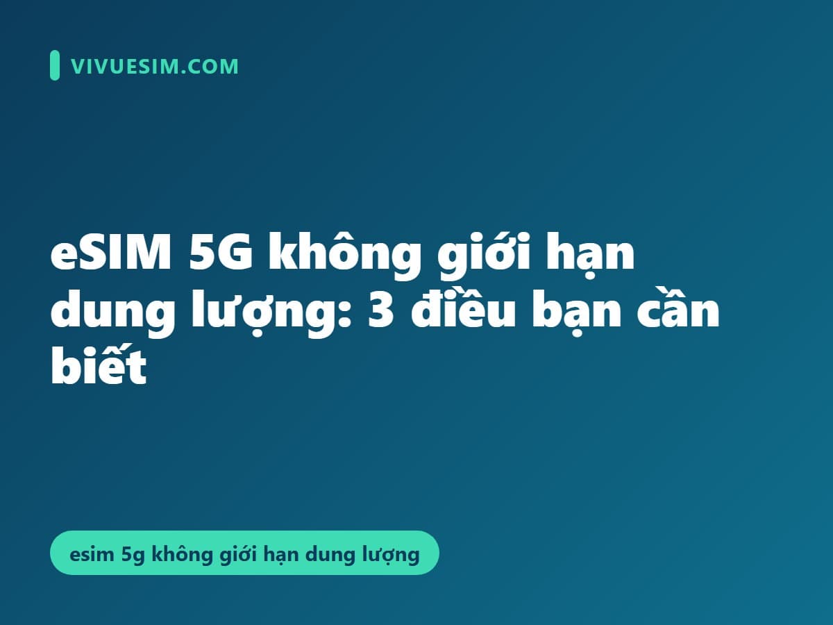 eSIM 5G không giới hạn dung lượng: quy tắc hạ tốc độ