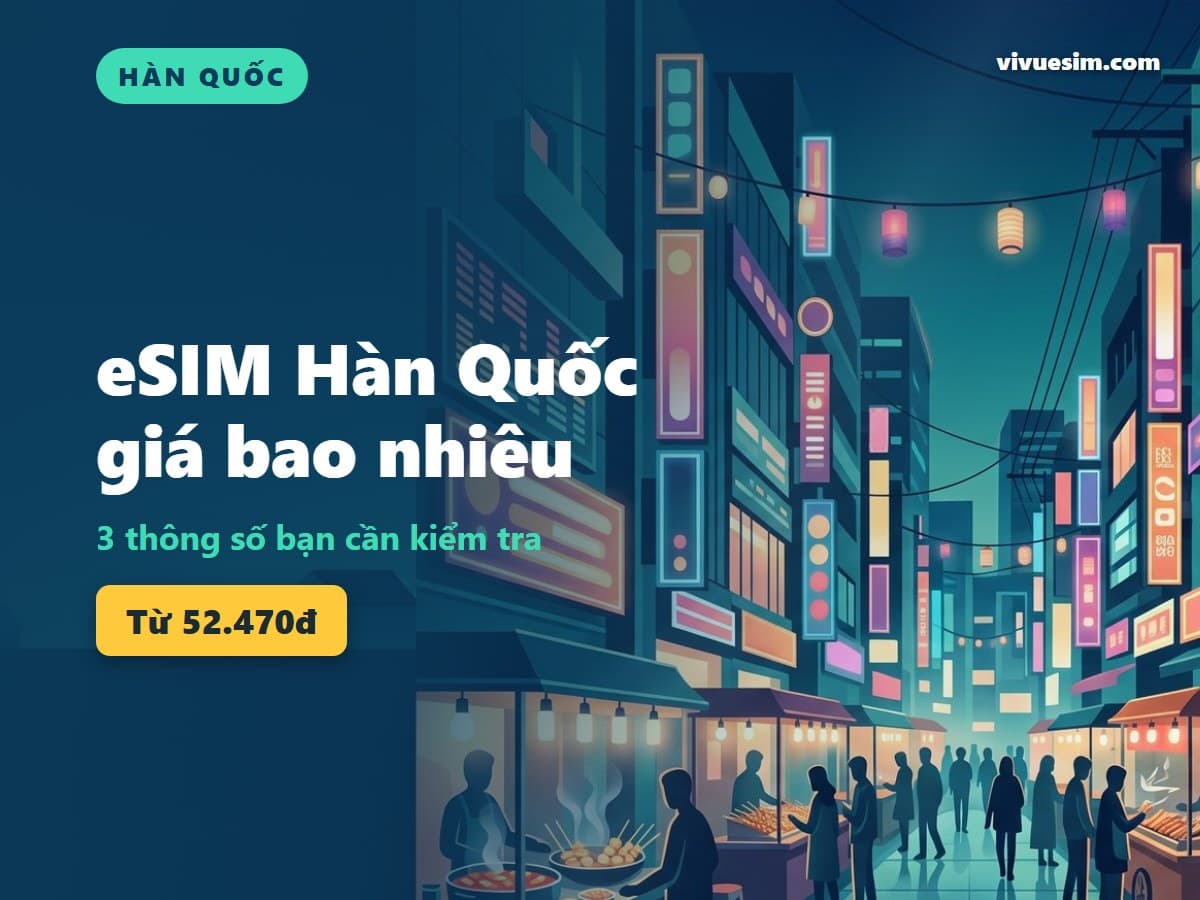 eSIM Hàn Quốc giá bao nhiêu: 3 thông số bạn cần kiểm tra