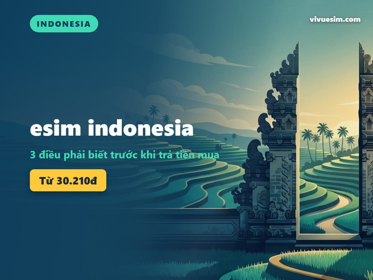 esim indonesia: 3 điều phải biết trước khi trả tiền mua
