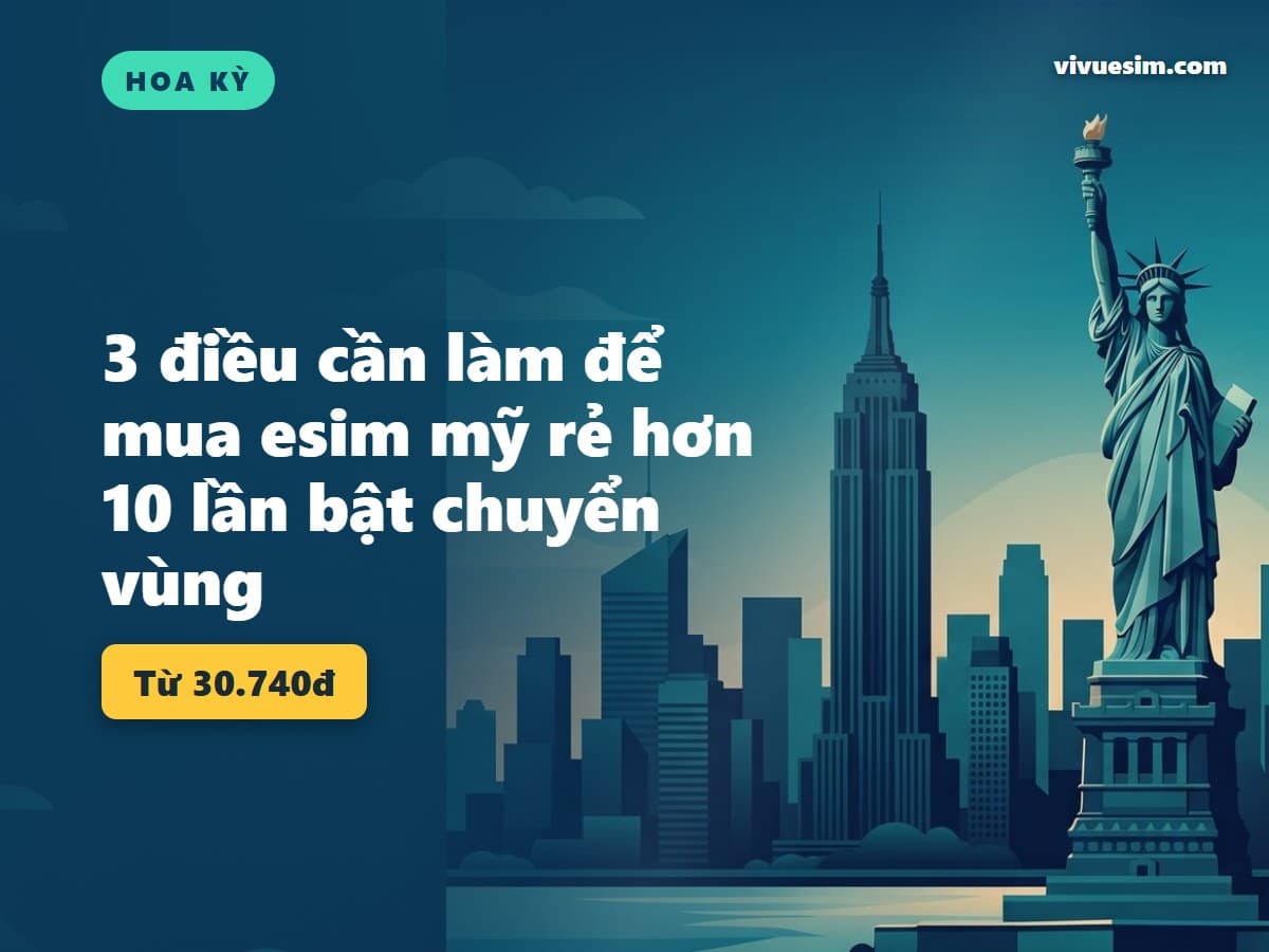 3 điều cần làm để mua esim mỹ rẻ hơn 10 lần bật chuyển vùng