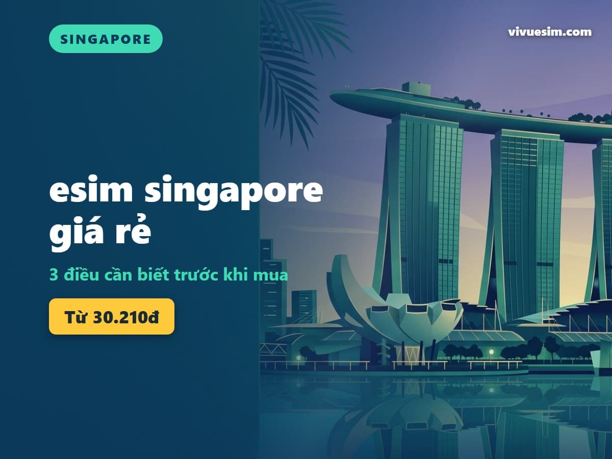 esim singapore giá rẻ: 3 điều cần biết trước khi mua