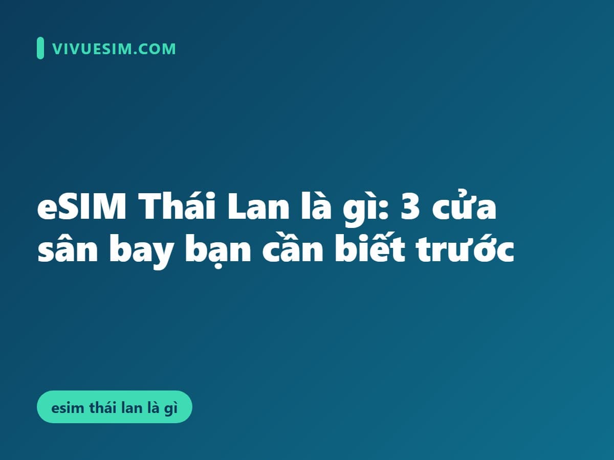 eSIM Thái Lan là gì: 3 cửa sân bay bạn cần biết trước