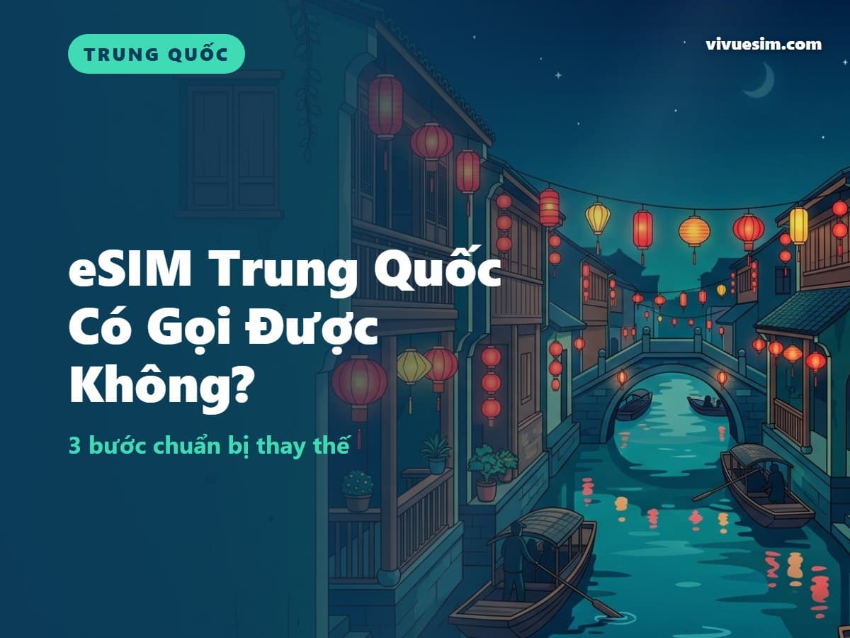 eSIM Trung Quốc Có Gọi Được Không? 3 Bước Chuẩn Bị Thay Thế