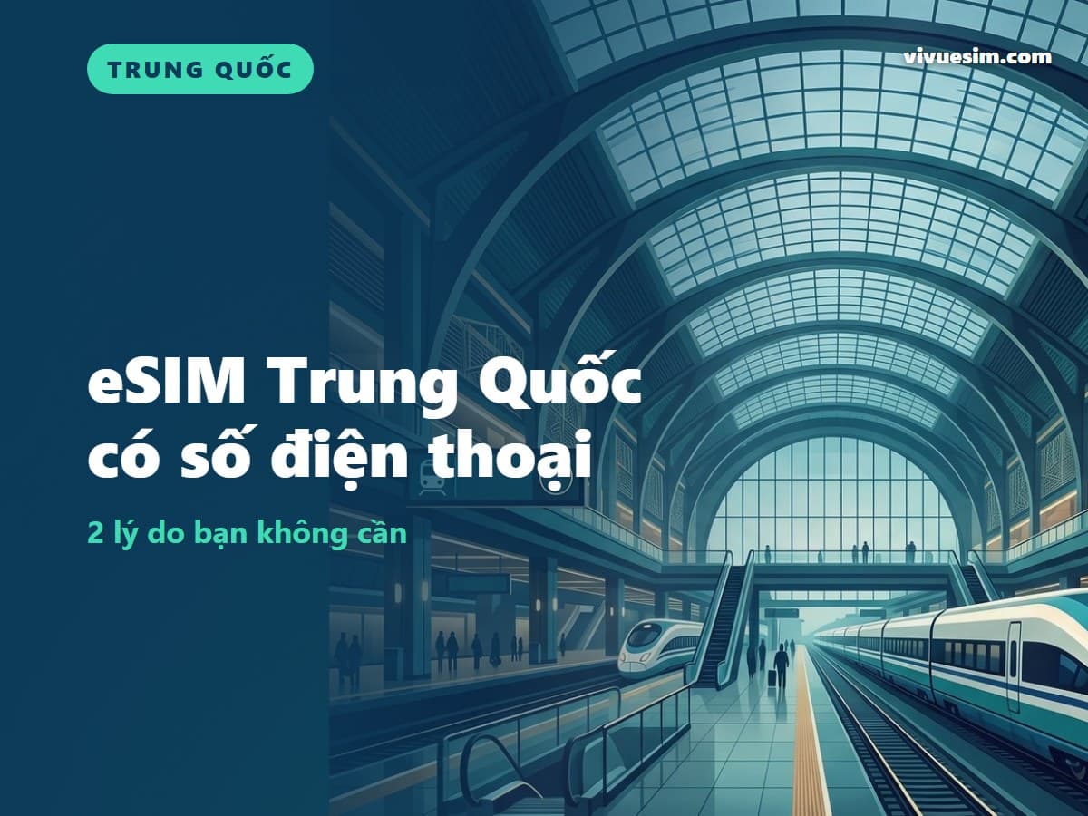 eSIM Trung Quốc có số điện thoại: 2 lý do bạn không cần