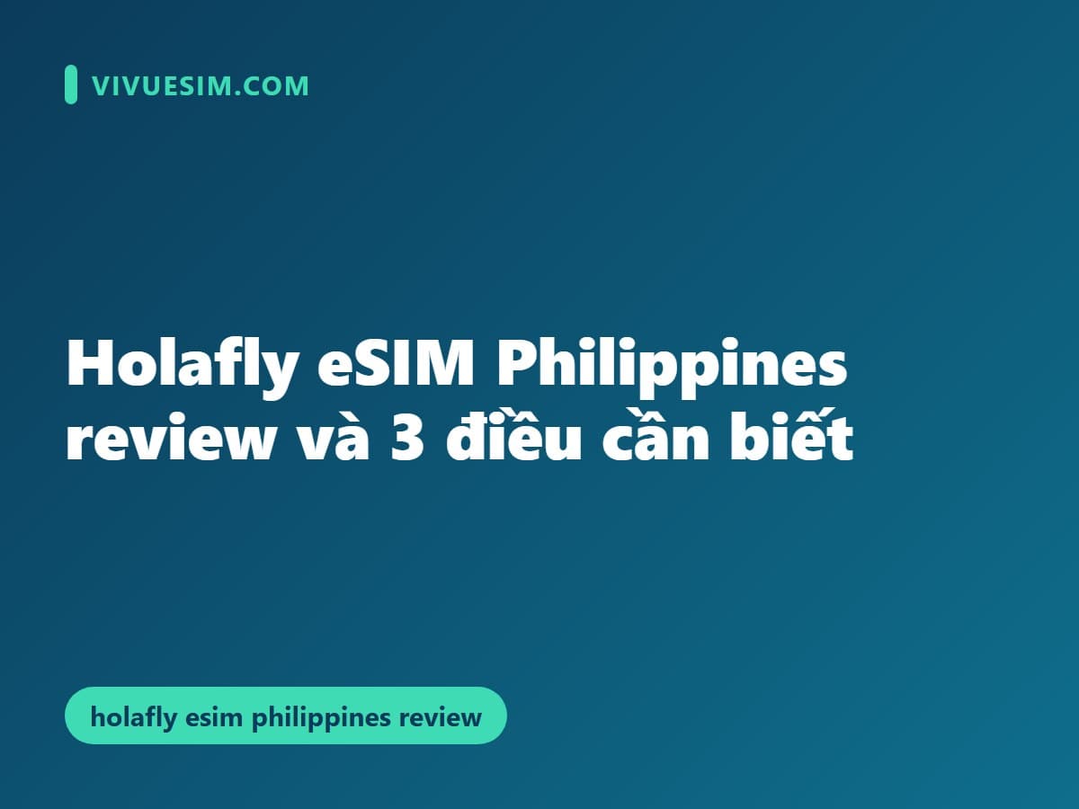Holafly eSIM Philippines review và 3 điều cần biết