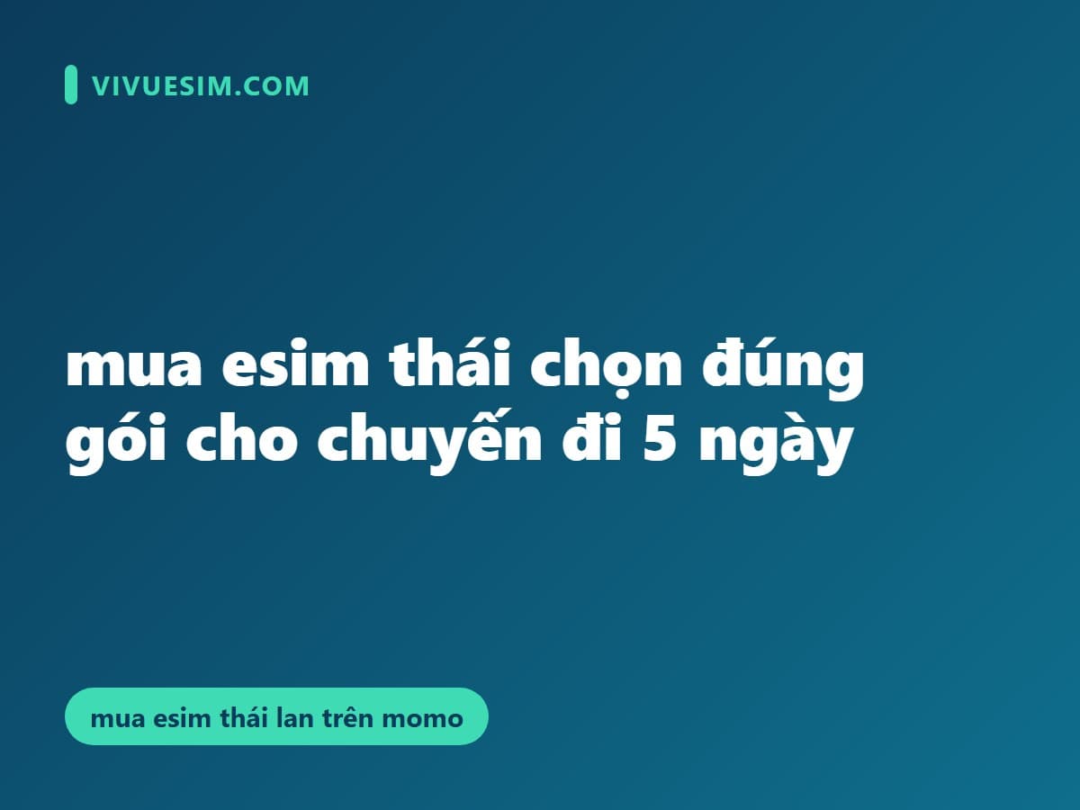 mua esim thái chọn đúng gói cho chuyến đi 5 ngày