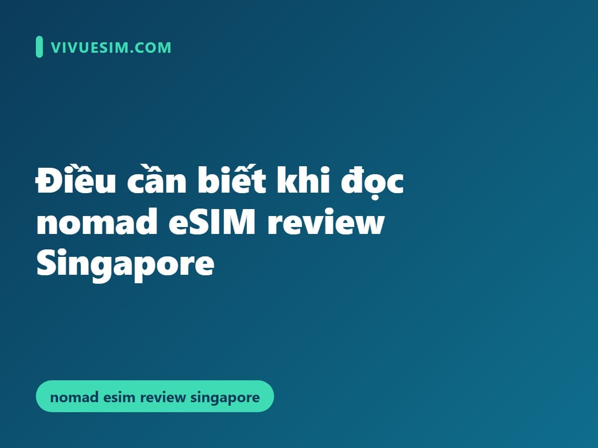 Điều cần biết khi đọc nomad eSIM review Singapore